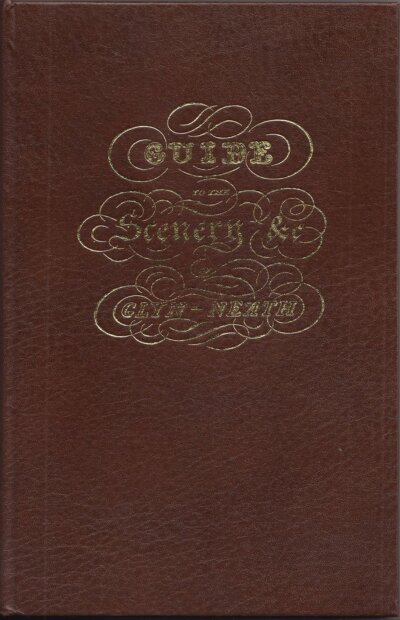 Guide to the Beauties of Glyn Neath - William Young (Facsimilie Reprint of 1835 Edition)....View images here