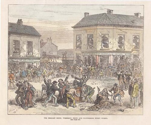 The Belfast Riots : Wrecking Shops and plundering Spirit Stores